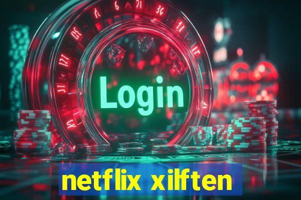 netflix xilften